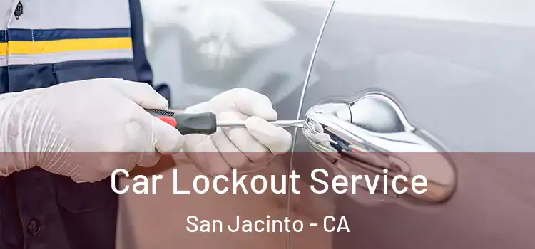 Car Lockout Service San Jacinto - CA