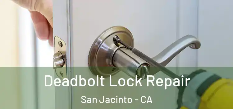 Deadbolt Lock Repair San Jacinto - CA