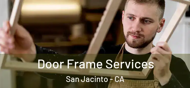 Door Frame Services San Jacinto - CA