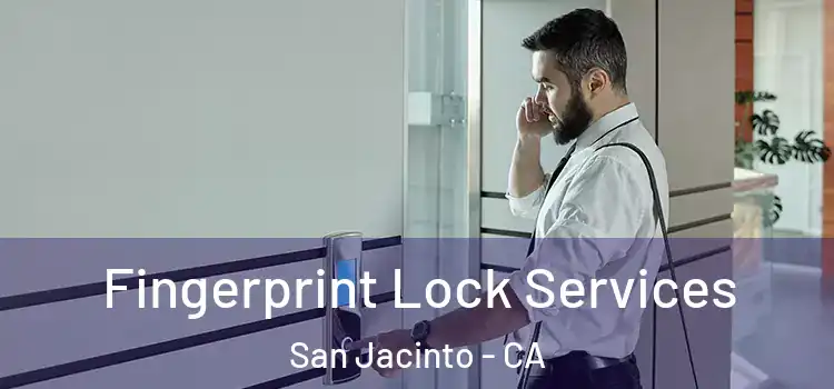 Fingerprint Lock Services San Jacinto - CA