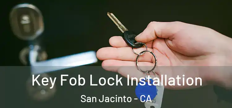 Key Fob Lock Installation San Jacinto - CA